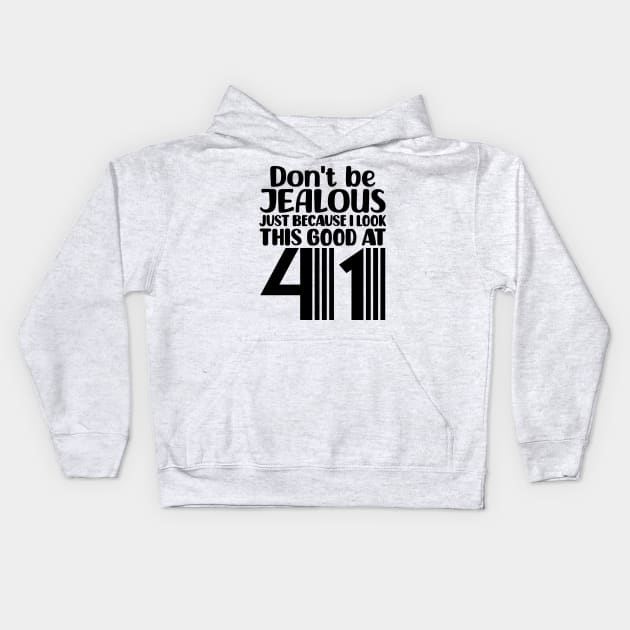 Don't Be Jealous Just Because I look This Good At 41 Kids Hoodie by colorsplash